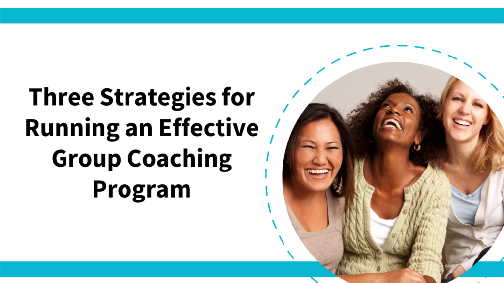 Three Strategies for Running a Group Coaching Program that Gets Your Client Results