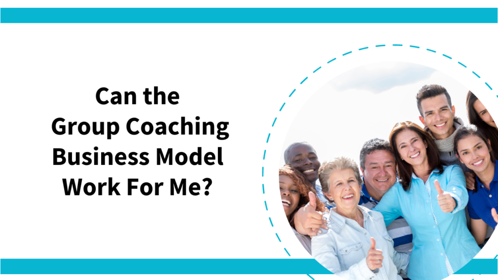 Can the Group Coaching Business Model Work For Me?