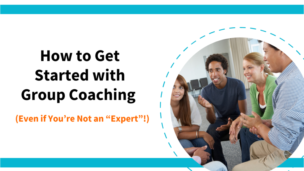 How to Get Started with Group Coaching (Even if You’re Not an “Expert”!)